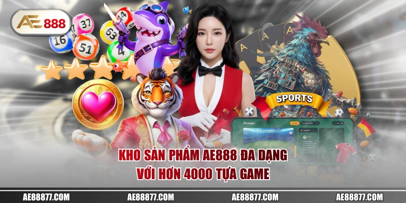 Kho sản phẩm AE888 đa dạng với hơn 4000 tựa game 